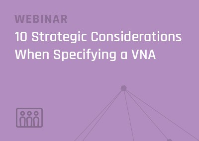 [Webinar] 10 Strategic Considerations When Specifying a Vendor Neutral Archive (VNA)