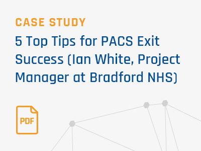 5-Top-Tips-for-PACS-Exit-Success-by-Ian-White-Project-Manager-at-Bradford-NHS