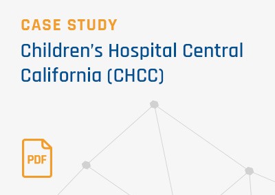 [Case Study] Children’s Hospital Central California (CHCC)