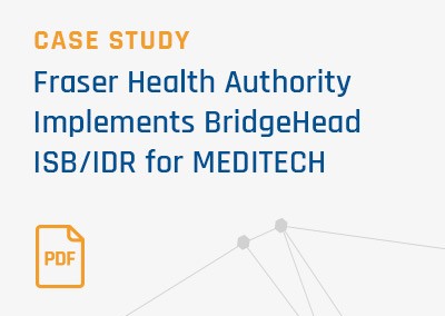 [Case Study] Fraser Health Authority Implements BridgeHead ISB/IDR for MEDITECH