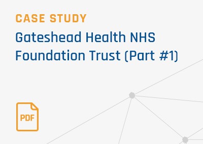 [Case Study] Gateshead Health NHS Foundation Trust (Part #1)