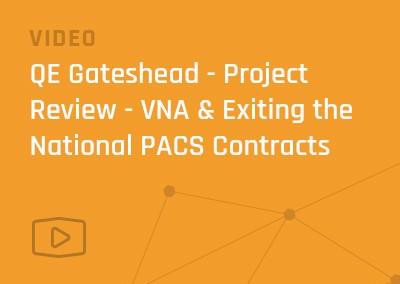 [Video] Gateshead Health NHS Foundation Trust – Project Review – VNA & Exiting the National PACS Contracts