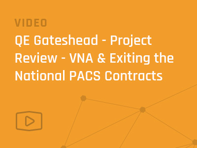 Gateshead-Health-NHS-Foundation-Trust-Project-Review-VNA-Exiting-the-National-PACS-Contracts