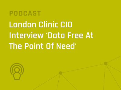 London-Clinic-CIO-Interview-'Data-Free-At-The-Point-Of-Need'