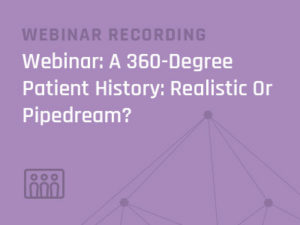 360 Degree Patient History Webinar Recording