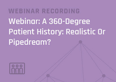 Webinar Recording: A 360-Degree Patient History: Realistic Or Pipedream?