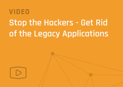 Stop the Hackers – Get Rid of the Legacy Applications