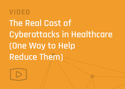 The Real Cost of Cyberattacks in Healthcare (One Way to Help Reduce Them)