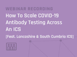 Lancashire and South Cumbria ICS Webinar - How to scale COVID-19 antibody testing across and ICS