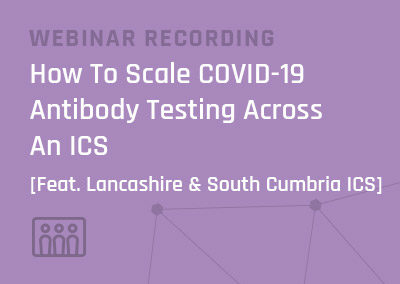 Webinar: How to scale COVID-19 antibody testing across an ICS