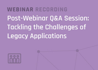 Post-Webinar Q&A Session: Tackling the Challenges of Legacy Applications