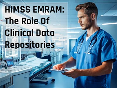 Clinician in front of digitally advanced patient record system with accompanying words: HIMSS EMRAM: The Role Of Clinical Data Repositories